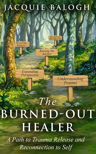 Burned-Out Healer, The: A Path to Trauma Release and Reconnection to Self Burned-Out Healer, The: A Path to Trauma Release and Reconnection to Self