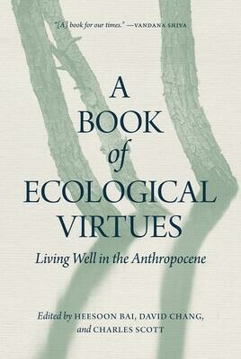 Book of Ecological Virtues, A: Living Well in the Anthropocene