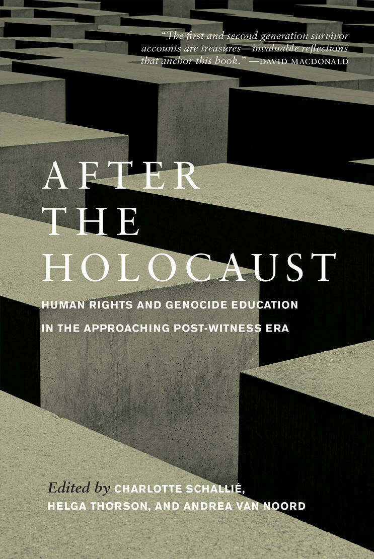 After the Holocaust: Human Rights and Genocide Education in the Approaching Post-Witness Era After the Holocaust: Human Rights and Genocide Education in the Approaching Post-Witness Era