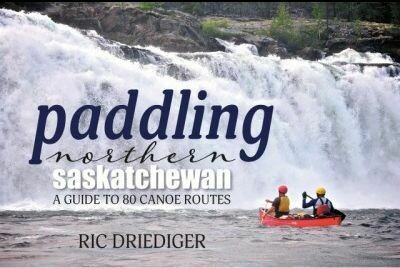 Paddling Northern Saskatchewan: A Guide to 80 Canoe Routes