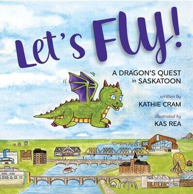 Let's Fly!: A Dragon's Quest in Saskatoon