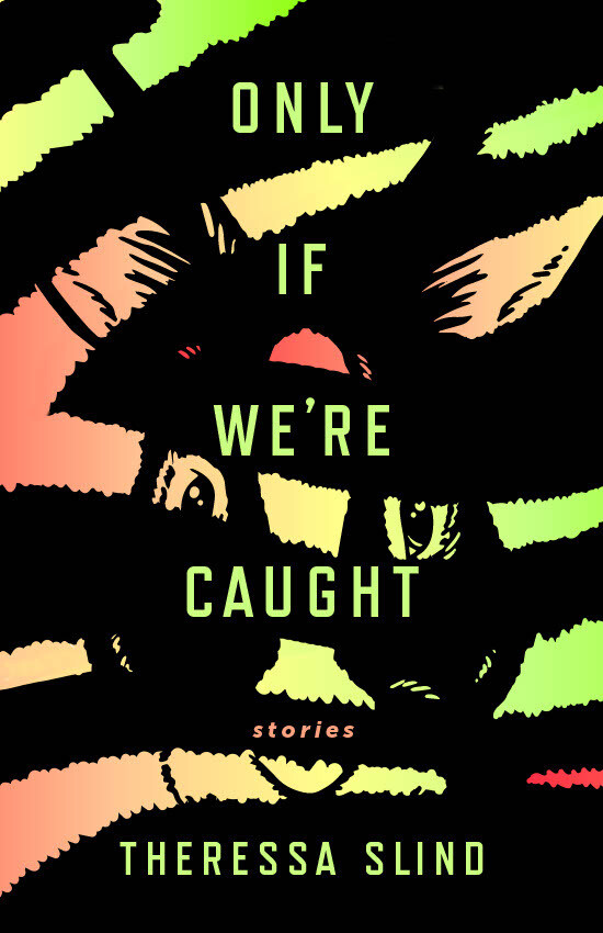Only If We're Caught: Stories