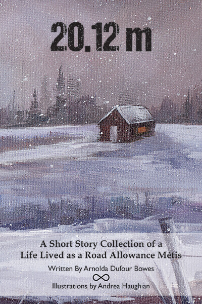 20.12m: A Short Story Collection of Life Lived as a Road Allowance Métis