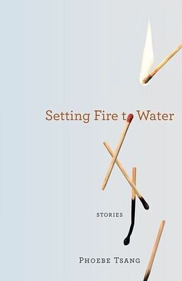 Setting Fire to Water: Stories