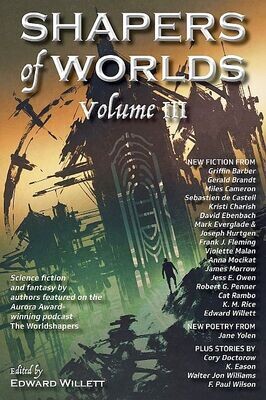 Shapers of Worlds Volume III