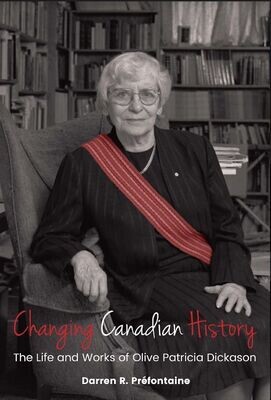 Changing Canadian History: The Life and Works of Olive Patricia Dickason