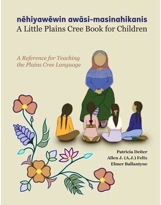 nēhiyawēwin awāsi-masinahikanis: A Little Plains Cree Book for Children