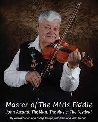 Master of The Métis Fiddle: John Arcand: The Man, The Music, The Festival