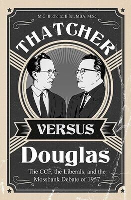 Thatcher versus Douglas: The CCF, the Liberals, and the Mossbank Debate of 1957