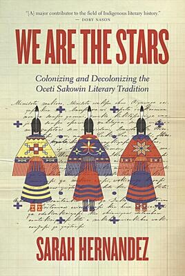 We Are the Stars: Colonizing and Decolonizing the Oceti Sakowin Literary Tradition