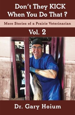 Don't They KICK When You Do That? Vol.2: More Stories of a Prairie Veterinarian