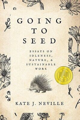 Going to Seed: Essays on Idleness, Nature, and Sustainable Work