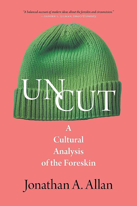 Uncut: A Cultural Analysis of the Foreskin