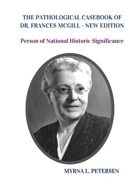 The Pathological Casebook of Dr. Frances McGill (New Edition): Person of National Historic Significance
