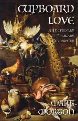 Cupboard Love: A Dictionary of Culinary Curiosities