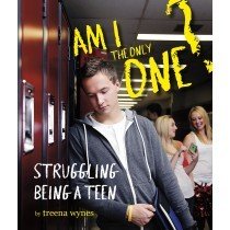 Am I the Only One?: Struggling Being a Teen Am I the Only One?: Struggling Being a Teen