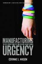 Manufacturing Urgency: The Development Industry and Violence Against Women Manufacturing Urgency: The Development Industry and Violence Against Women