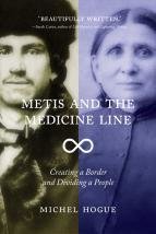 Metis and the Medicine Line: Creating a Border and Dividing a People