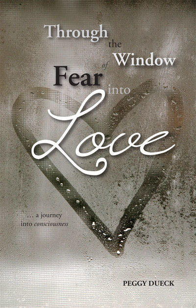 Through the Window of Fear Into Love Through the Window of Fear Into Love