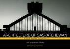 Architecture of Saskatchewan: A Visual Journey, 1930-2011 Architecture of Saskatchewan: A Visual Journey, 1930-2011
