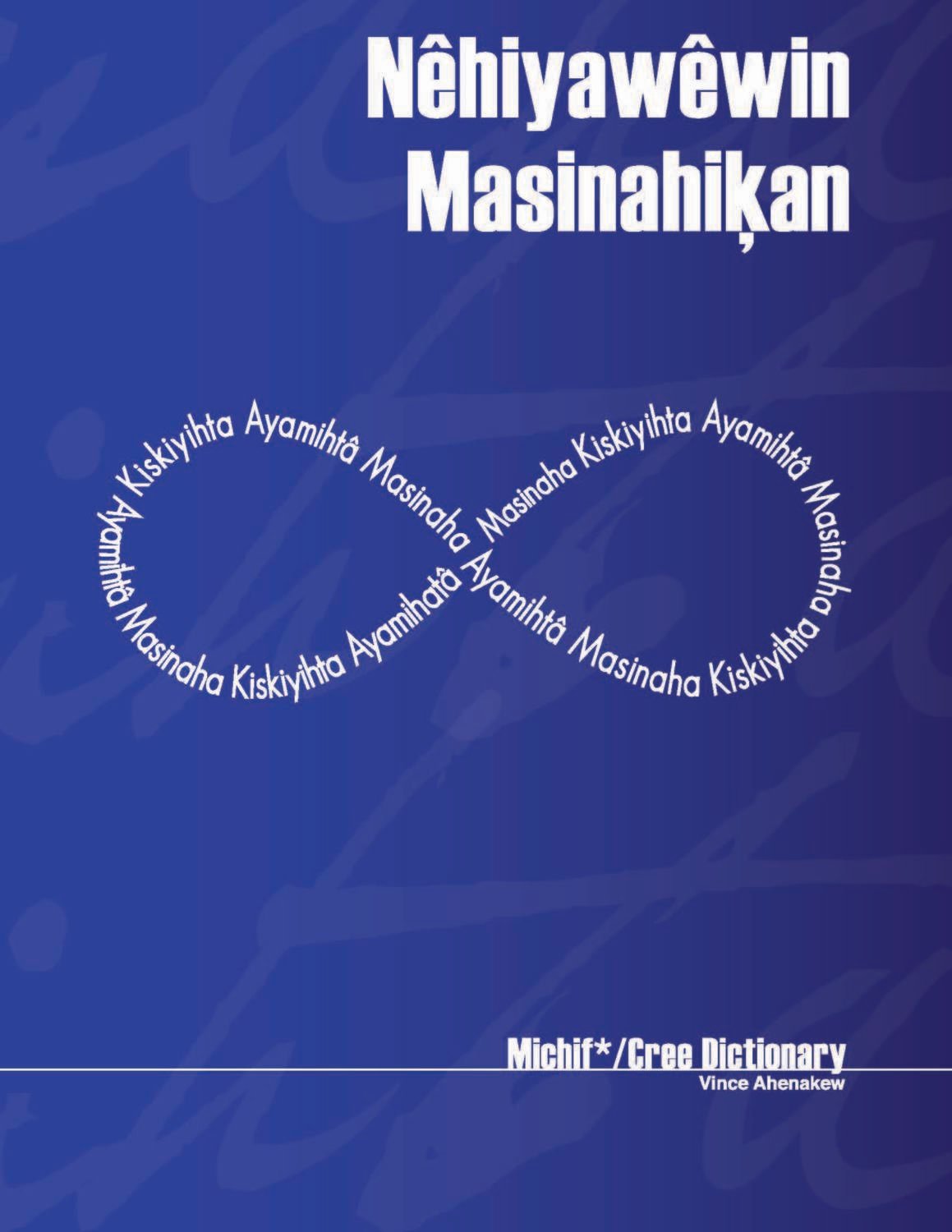 Nēhiyawēwin masinahiķan: Michif*/Cree Dictionary Nēhiyawēwin masinahiķan: Michif*/Cree Dictionary