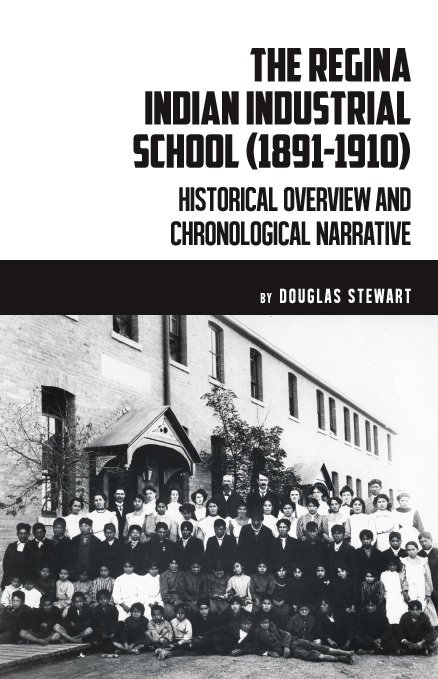 Regina Indian Industrial School (1891 - 1910): Historical Overview and Chronological Narrative Regina Indian Industrial School (1891 - 1910): Historical Overview and Chronological Narrative
