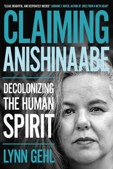 Claiming Anishinaabe: Decolonizing the Human Spirit Claiming Anishinaabe: Decolonizing the Human Spirit