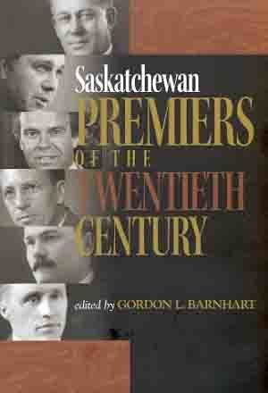 Saskatchewan Premiers of the Twentieth Century Saskatchewan Premiers of the Twentieth Century