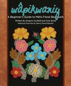 Wapikwaniy: A Beginner's Guide to Metis Floral Beadwork Wapikwaniy: A Beginner's Guide to Metis Floral Beadwork