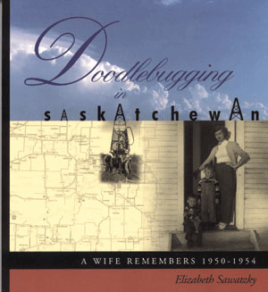 Doodlebugging in Saskatchewan: A Wife Remembers 1950-54