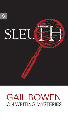 Sleuth: Gail Bowen on Writing Mysteries Sleuth: Gail Bowen on Writing Mysteries
