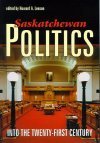 Saskatchewan Politics Into the 21st Century Saskatchewan Politics Into the 21st Century