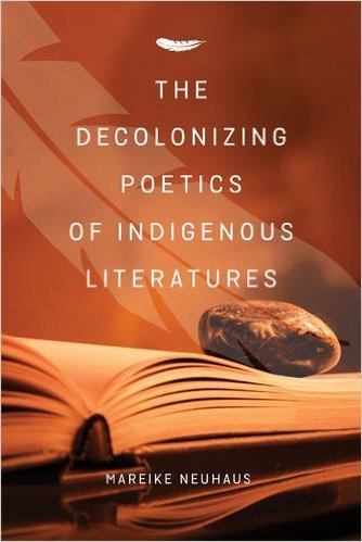 Decolonizing Poetics of Indigenous Literatures, The Decolonizing Poetics of Indigenous Literatures, The