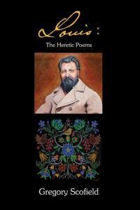 Louis: The Heretic Poems Louis: The Heretic Poems