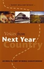 Voices from Next Year Country: An Oral History of Rural Saskatchewan Voices from Next Year Country: An Oral History of Rural Saskatchewan