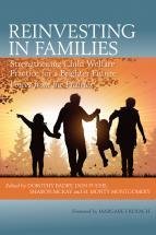 Reinvesting in Families: Strengthening Child Welfare Practice for a Brighter Future Reinvesting in Families: Strengthening Child Welfare Practice for a Brighter Future