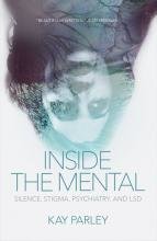 Inside the Mental: Silence, Stigma, Psychiatry, and LSD Inside the Mental: Silence, Stigma, Psychiatry, and LSD