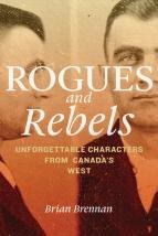 Rogues and Rebels: Unforgettable Characters From Canada's West