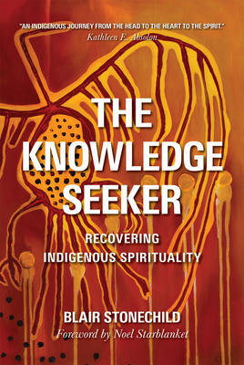 Knowledge Seeker, The: Embracing Indigineous Spirituality Knowledge Seeker, The: Embracing Indigineous Spirituality