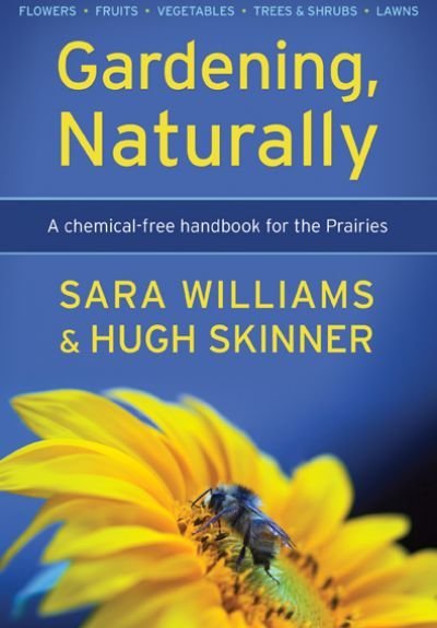 Gardening, Naturally: A Chemical Free Handbook For the Prairies Gardening, Naturally: A Chemical Free Handbook For the Prairies