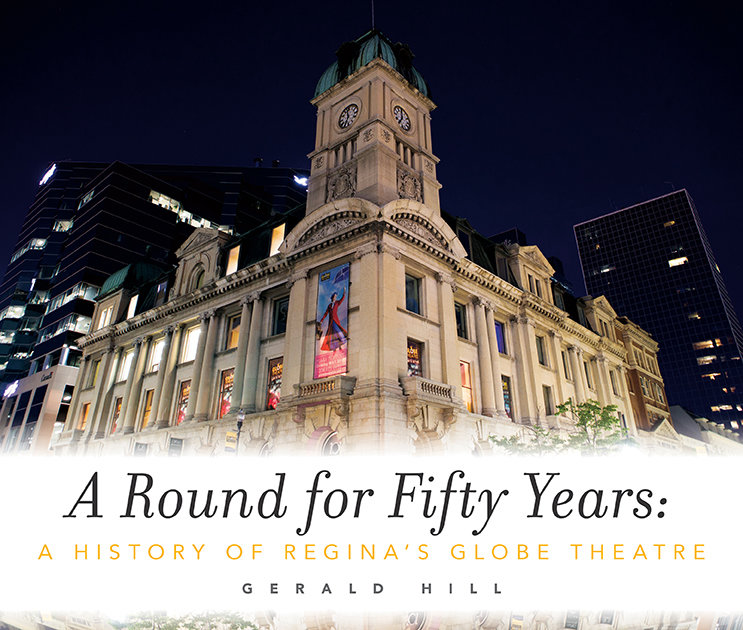 A Round for Fifty Years: A History of Regina's Globe Theatre