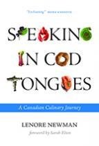 Speaking In Cod Tongues: A Canadian Culinary Journey Speaking In Cod Tongues: A Canadian Culinary Journey
