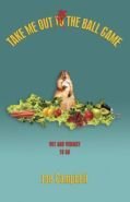 Take Me Out Of The Ball Game: Wit & Whimsy To Go Take Me Out Of The Ball Game: Wit & Whimsy To Go