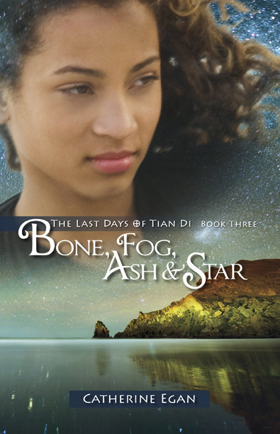 Bone, Fog, Ash & Star: The Last Day of Tian Di Book 3 Bone, Fog, Ash & Star: The Last Day of Tian Di Book 3