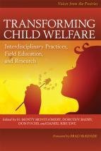 Transforming Child Welfare: Interdisciplinary Practices, Field Education, and Research Transforming Child Welfare: Interdisciplinary Practices, Field Education, and Research