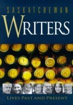Saskatchewan Writers: Lives Past and Present Saskatchewan Writers: Lives Past and Present