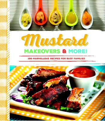 Mustard Makeovers & More!: 100 Marvellous Recipes for Busy Families