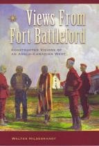 Views From Fort Battleford: Constructed Visions of an Anglo-Canadian West Views From Fort Battleford: Constructed Visions of an Anglo-Canadian West