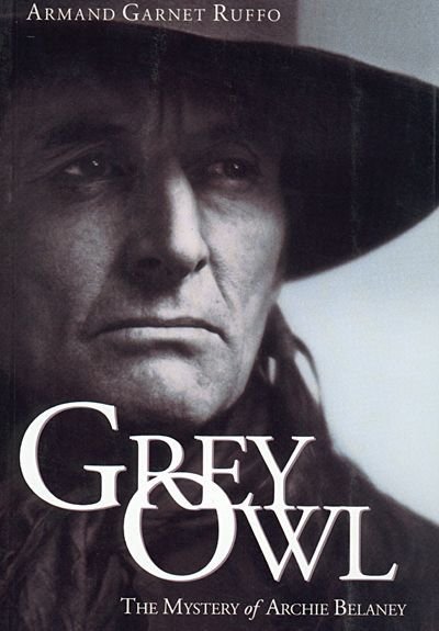 Grey Owl: The Mystery of Archie Belaney Grey Owl: The Mystery of Archie Belaney