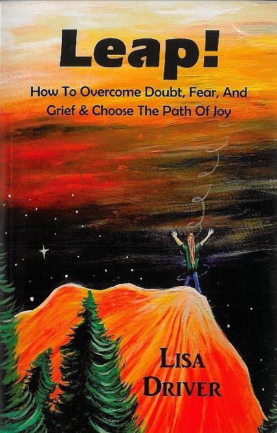 Leap!: How to Overcome Doubt, Fear, and Grief & Choose The Path of Joy